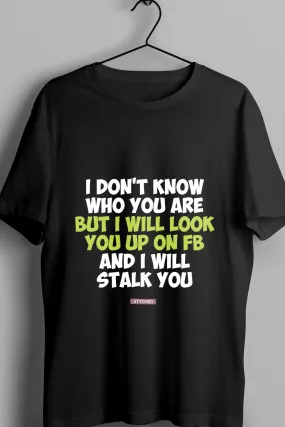 I Dont Know Who you are - Quirky Graphic Printed Tees